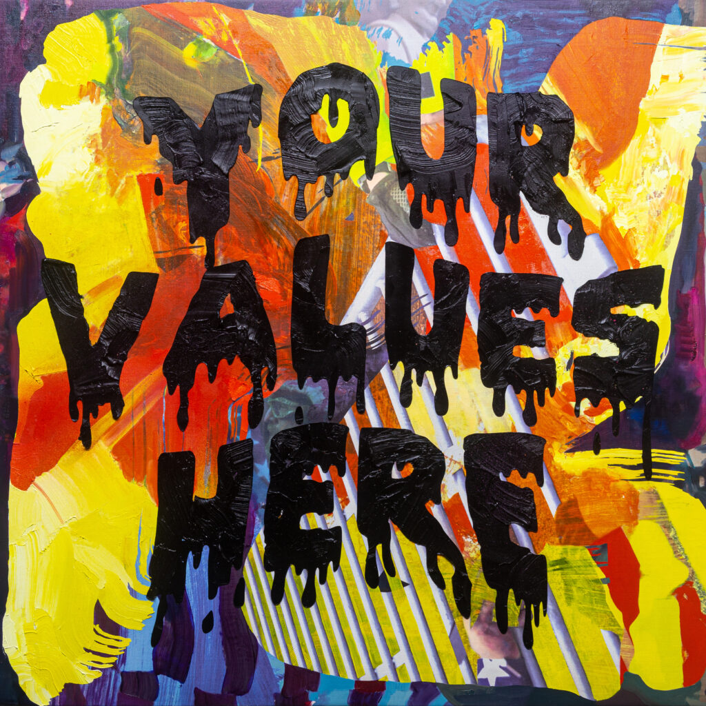 colorful painting saying "your values here" by jimmy baker