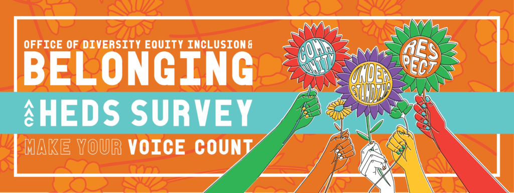 multi colored illustration of hands holding flowers. Reads "Office of Diversity Equity Inclusion and Belonging. AAC HEDS Survey. Make Your Voice Count"