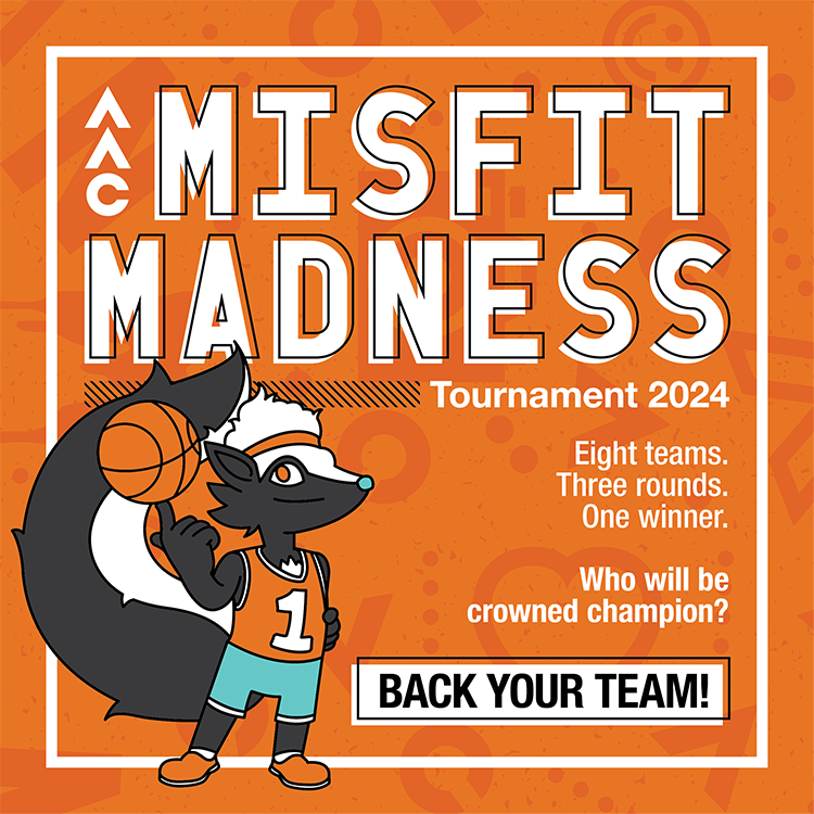 illustration of a cartoon skunk with basketball on orange background, reading: "A.A.C. Misfit Madness Tournament 2024, Eight teams, three rounds, one winner. Who will be crowned champion? Back your team!"