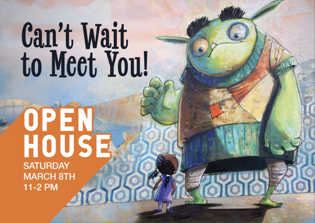 illustration of a green monster as an open house invitation. Image reads "Can't wait to meet you!" "Open House Saturday March 8th, 11 - 2 pm"